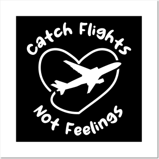 Catch Flights Not Feelings Posters and Art